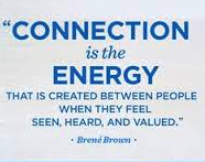 A quote from brene brown that says connection is the energy.